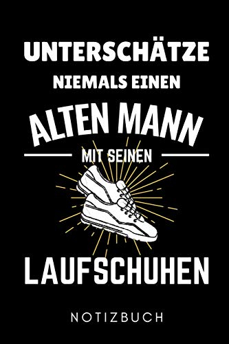 UNTERSCHÄTZE NIEMALS EINEN ALTEN MANN MIT SEINEN LAUFSCHUHEN NOTIZBUCH: A5 Notizbuch PUNKTIERT Läufer Geschenke | Lauftagebuch | Laufkalender | ... | Motivation Fitness | Wettkampfvorbereitung
