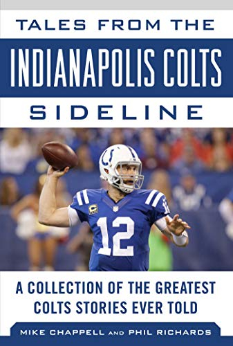 Tales from the Indianapolis Colts Sideline: A Collection of the Greatest Colts Stories Ever Told (Tales from the Team)