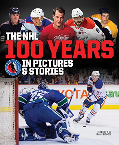 The NHL: 100 Years in Pictures & Stories