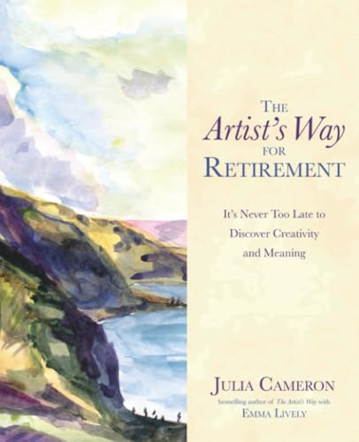 The Artist's Way for Retirement: It's Never Too Late to Discover Creativity and Meaning