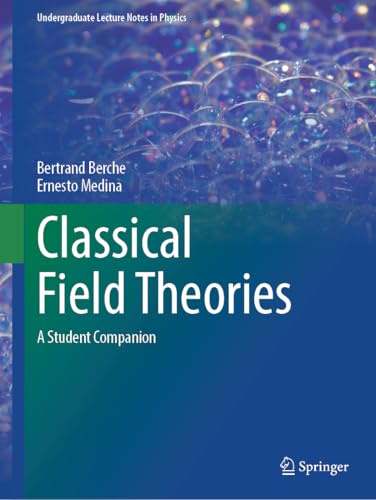 Classical Field Theories: A Student Companion (Undergraduate Lecture Notes in Physics)
