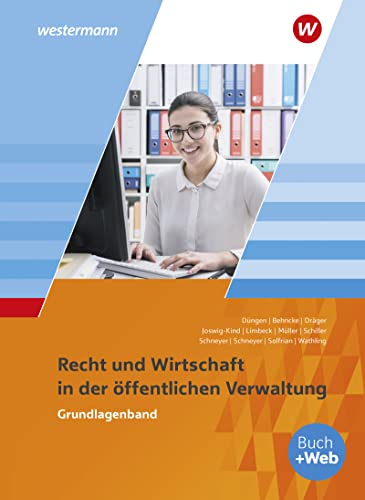 Ausbildung in der öffentlichen Verwaltung: Recht und Wirtschaft Grundlagenband (Ausbildung in der öffentlichen Verwaltung: Recht und Wirtschaft / Rechnungswesen)