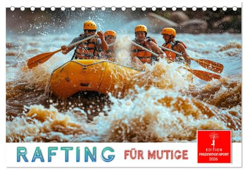 Rafting für Mutige (Tischkalender 2026 DIN A5 quer), CALVENDO Monatskalender: Mit Kraft, Koordination und Ausdauer dem Wasser trotzen. (CALVENDO Sport)