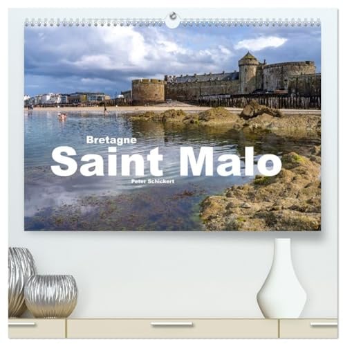 Bretagne - Saint Malo (hochwertiger Premium Wandkalender 2026 DIN A2 quer), Kunstdruck in Hochglanz: Die sehenswerte bretonische Stadt Saint Malo in ... Peter Schickert. (CALVENDO Orte)