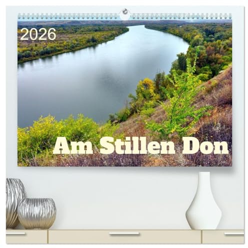 Am Stillen Don (hochwertiger Premium Wandkalender 2026 DIN A2 quer), Kunstdruck in Hochglanz: Das Naturparadies am Oberen Don in Südrussland (CALVENDO Orte)