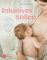 Intuitives Stillen: Einfach und entspannt – Dem eigenen Gefühl vertrauen – Die Beziehung zum Baby stärken
