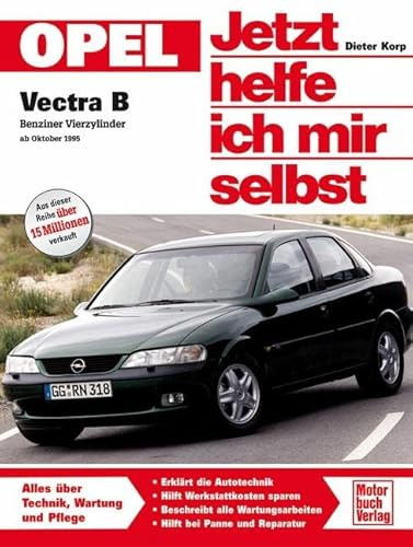 Opel Vectra B. Jetzt helfe ich mir selbst: Benziner Vierzylinder ab Oktober '95