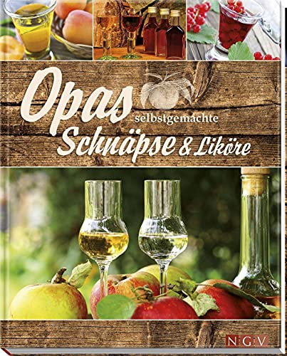 Opas selbstgemachte Schnäpse & Liköre