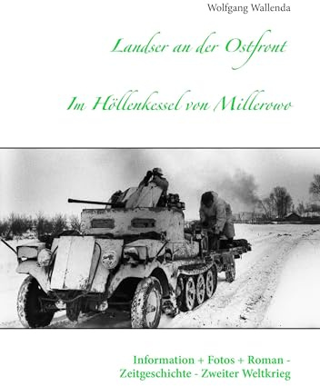 Landser an der Ostfront - Im Höllenkessel von Millerowo: Information + Fotos + Roman - Zeitgeschichte - Zweiter Weltkrieg