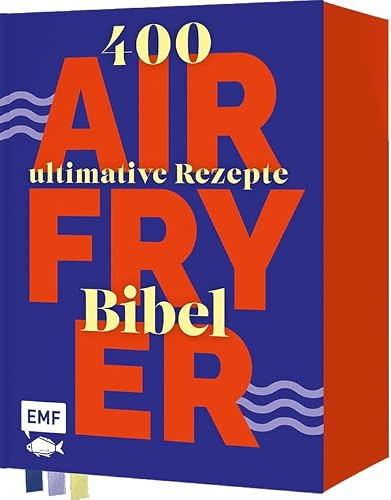 Die Airfryer-Bibel: 400 ultimative Rezepte | Hol das Beste aus deiner Heißluftfritteuse!