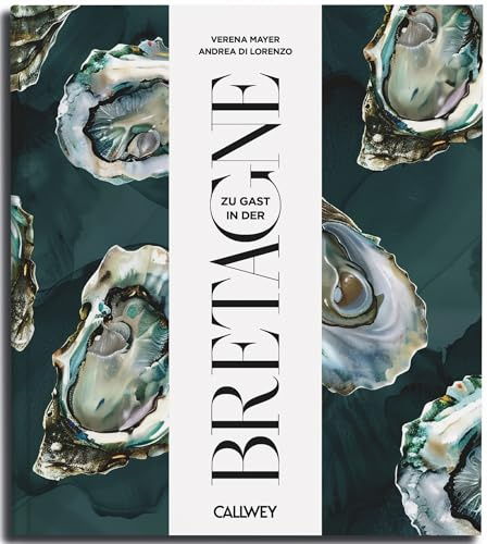 Zu Gast in der Bretagne: Sehnsuchtsorte, Originalrezepte und Geheimtipps (Zu Gast: Sehnsuchtsorte, Originalrezepte und Geheimtipps, Band 16)