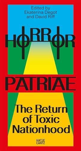 Horror Patriae: The Return of Toxic Nationhood: steirischer herbst ’24 (Reader): Reader zum steirischen herbst '24 - Nationalismus, Identität, Kultur und Widerstand