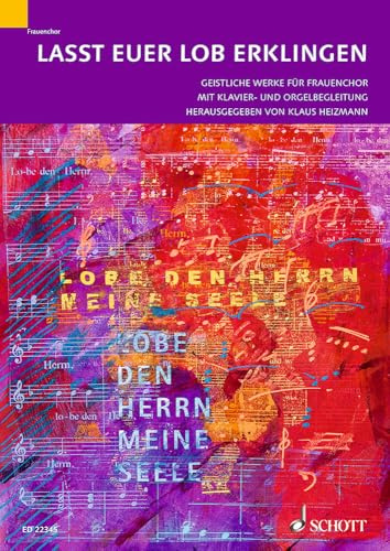 Lasst euer Lob erklingen: 10 geistliche Werke. Frauenchor (SSA) und Klavier- oder Orgelbegleitung. Chorbuch.