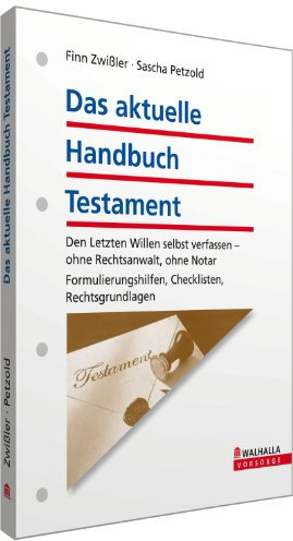 Das aktuelle Handbuch Testament: Den Letzten Willen selbst verfassen - ohne Rechtsanwalt, ohne Notar; Formulierungshilfen, Checklisten, Rechtsgrundlagen
