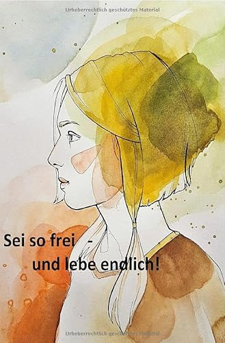Sei so frei - und lebe endlich!: Mein Weg aus dem System in ein freies, selbstbestimmtes Leben