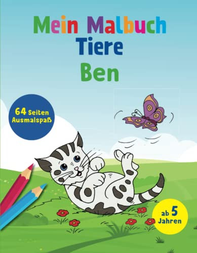 Mein Malbuch Tiere Ben: 64 Seiten Ausmalspaß ab 5 Jahren: 64 Seiten Ausmalspaß ab 5 Jahren (Malbuch mit deinem Vornamen) (Personlasiisertes Malbuch)