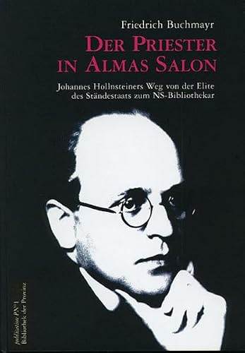 Der Priester in Almas Salon: Johannes Hollnsteiner und seine Beziehungen zu Alma Mahler-Werfel und Kurt Schuschnigg