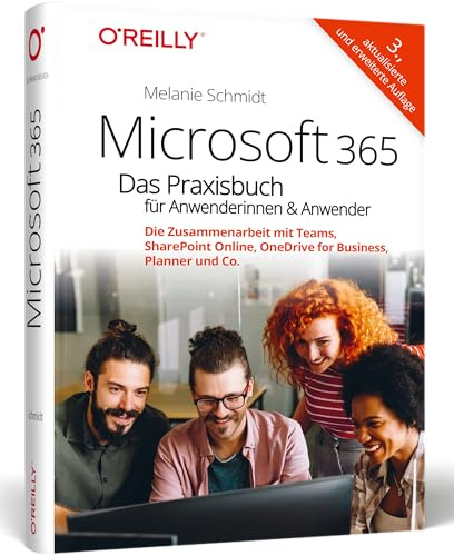 Microsoft 365 – Das Praxisbuch für Anwenderinnen und Anwender: Die Zusammenarbeit mit Teams, SharePoint Online, OneDrive for Business, Planner und Co.