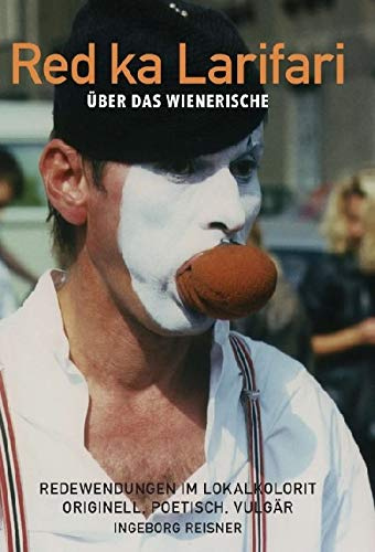 Red ka Larifari: Über das Wienerische - So håt ma amoi gredt in Wien und redt heit a no a bißl so
