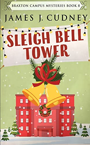 Sleigh Bell Tower: Murder at the Campus Holiday Gala (Braxton Campus Mysteries, Band 8)