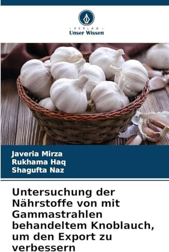Untersuchung der Nährstoffe von mit Gammastrahlen behandeltem Knoblauch, um den Export zu verbessern