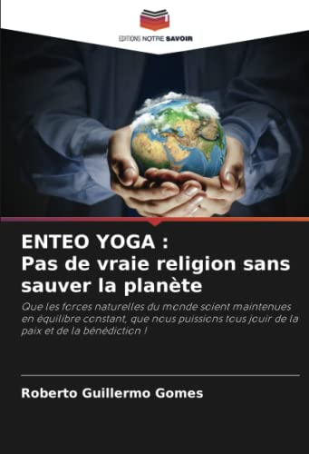 ENTEO YOGA : Pas de vraie religion sans sauver la planète: Que les forces naturelles du monde soient maintenues en équilibre constant, que nous puissions tous jouir de la paix et de la bénédiction !