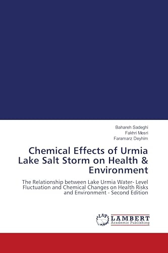 Chemical Effects of Urmia Lake Salt Storm on Health & Environment: The Relationship between Lake Urmia Water- Level Fluctuation and Chemical Changes on Health Risks and Environment - Second Edition