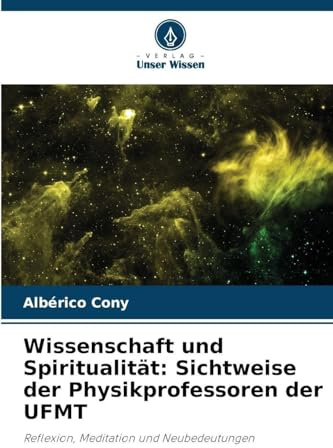 Wissenschaft und Spiritualität: Sichtweise der Physikprofessoren der UFMT: Reflexion, Meditation und Neubedeutungen