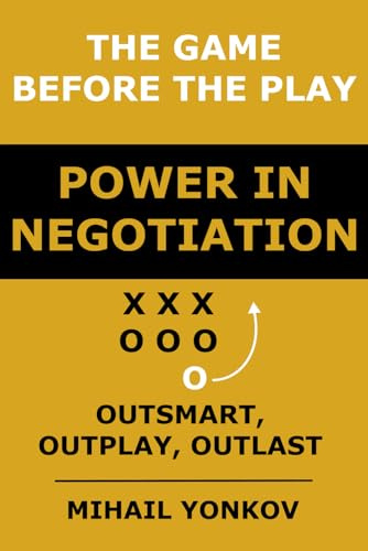 The Game Before the Play: Power in Negotiation: Outsmart, Outplay, Outlast