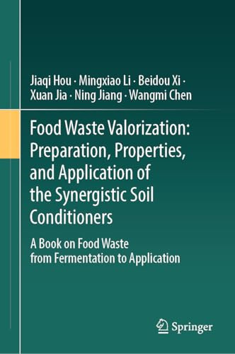 Food Waste Valorization: Preparation, Properties, and Application of the Synergistic Soil Conditioners: A Book on Food Waste from Fermentation to Application