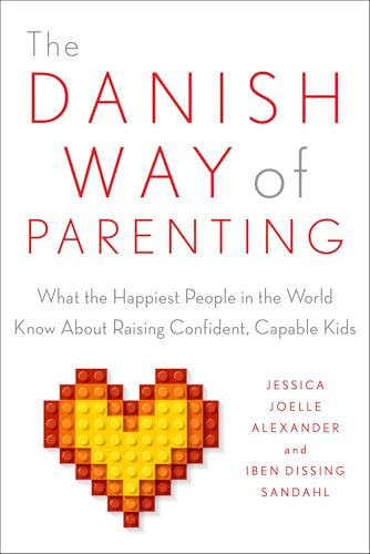 The Danish Way of Parenting: What the Happiest People in the World Know About Raising Confident, Capable Kids
