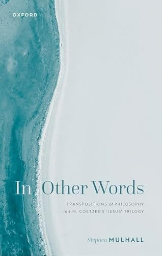 In Other Words: Transpositions of Philosophy in J.M. Coetzee's 'Jesus' Trilogy