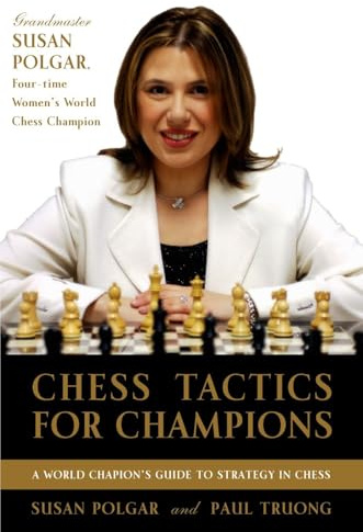 Chess Tactics for Champions: A step-by-step guide to using tactics and combinations the Polgar way