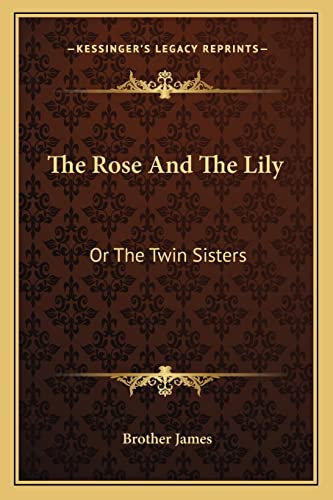 The Rose And The Lily: Or The Twin Sisters