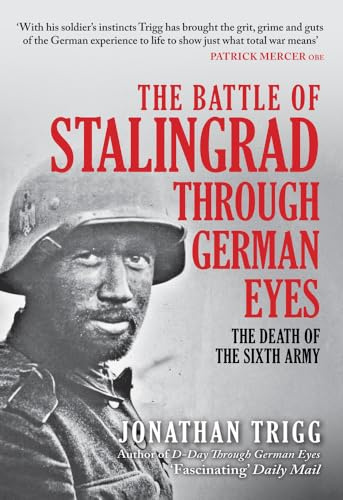 The Battle of Stalingrad Through German Eyes: The Death of the Sixth Army