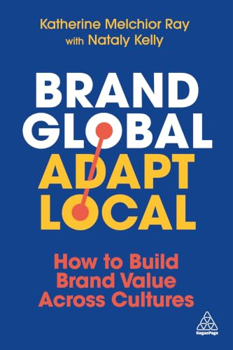 Brand Global, Adapt Local: How to Build Brand Value Across Cultures