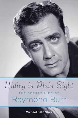 Hiding in Plain Sight: The Secret Life of Raymond Burr (Applause Books)