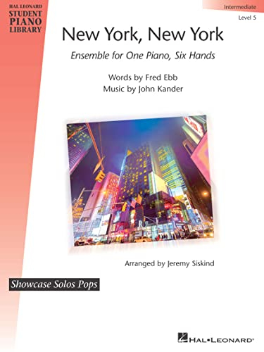 New York, New York - Ensemble for One Piano, Six Hands: Showcase Solos Pops Intermediate - Level 5 (Hal Leonard Student Piano Library: Showcase Solos Pops, Intermediate, Level 5, Band 5)