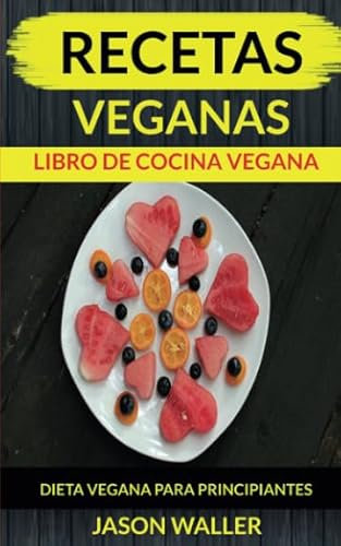 Recetas Veganas: Libro de cocina vegana: dieta vegana para principiantes