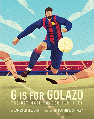 G is for Golazo: The Ultimate Soccer Alphabet: 2 (ABC to MVP)