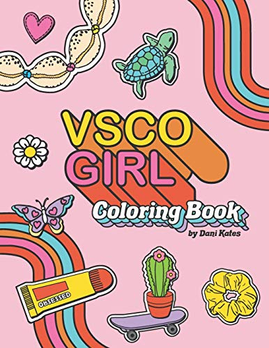 VSCO Girl Coloring Book: For Trendy, Confident Girls with Good Vibes Who Love Scrunchies and Want to Save the Turtles (VSCO Girl Books by Dani Kates, Band 1)