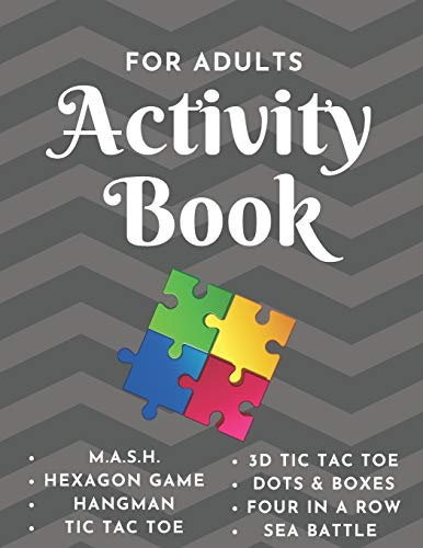 Activity Book - For Adults: Game Notebook - Play with Friends or Alone - Classic Pen & Paper Games - Hangman, MASH, Dots & Boxes, 3D Tic Tac Toe, Sea ... Four in a Row, Hexagon Game (8.5 x 11 inches)