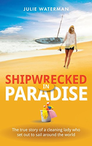 Shipwrecked in Paradise: The true story of a cleaning lady who set out to sail around the world