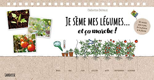 Je sème mes légumes... et ça marche !: 40 semis pas à pas, de la graine à la plante