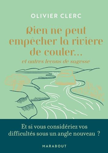 Rien ne peut empêcher la rivière de couler: et autres leçons de sagesse