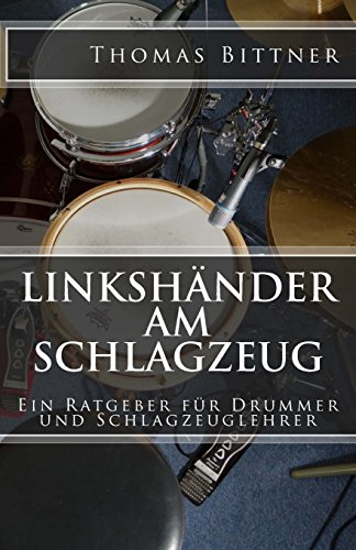Linkshänder am Schlagzeug: Ein Ratgeber für Drummer und Schlagzeuglehrer