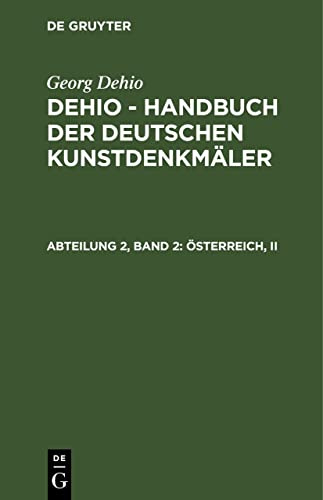 Österreich, II (Georg Dehio: Dehio - Handbuch der deutschen Kunstdenkmäler, Band 2)