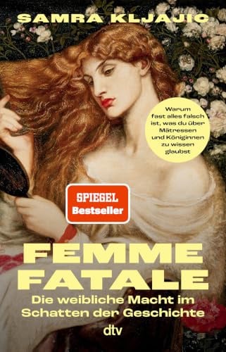 Femme fatale: Die weibliche Macht im Schatten der Geschichte | Warum fast alles falsch ist, was du über Mätressen und Königinnen zu wissen glaubst