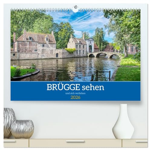 Brügge sehen - und sich verlieben (hochwertiger Premium Wandkalender 2026 DIN A2 quer), Kunstdruck in Hochglanz: Spaziergang durch das wunderschöne Brügge (CALVENDO Orte)
