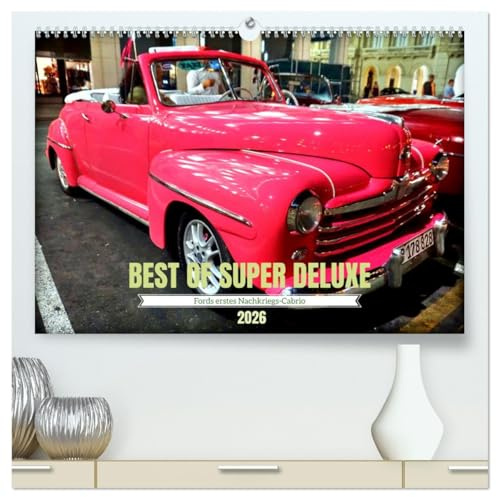 Best of Super Deluxe - Fords erstes Nachriegscabrio (hochwertiger Premium Wandkalender 2026 DIN A2 quer), Kunstdruck in Hochglanz: Der Ford Super Deluxe unterwegs in Havanna (CALVENDO Mobilitaet)
